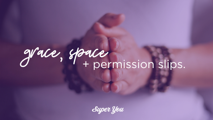 Grace, Space + Permission Slips