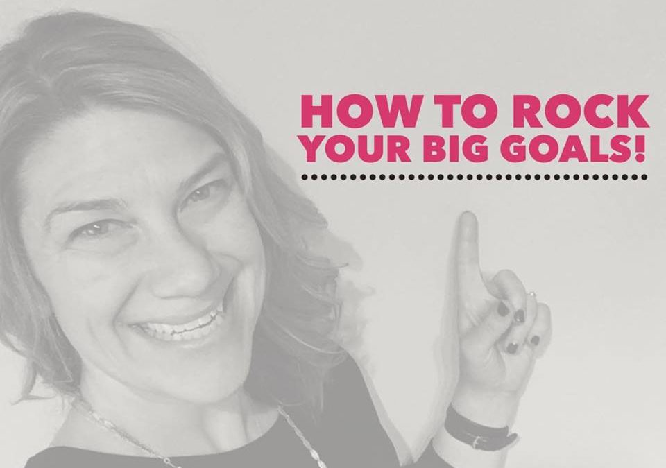 How to ROCK your BIG Goals!