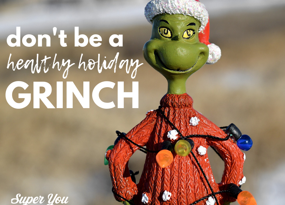 Don’t Be A Healthy Holiday Grinch!