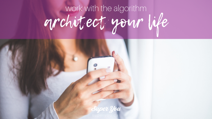 Work With the Algorithm and Architect A Life You Love!