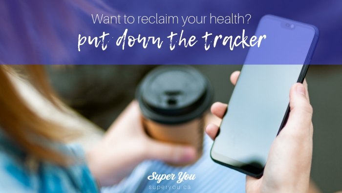 Put the Tracker Down and Reclaim Your Health and Happiness!