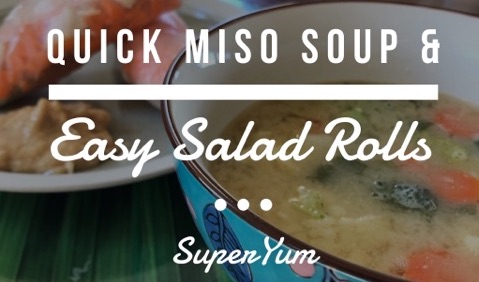 Quick Miso Soup and Easy Salad Rolls