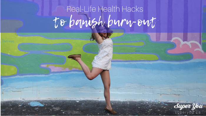 Hack Your Health Habits to Banish Burn-out