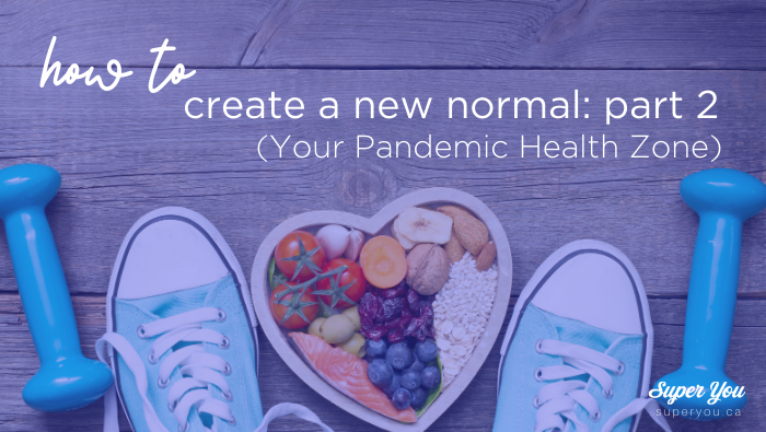Creating Your New Normal: Part 2 (defining your pandemic health zone)