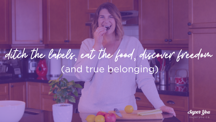 Ditching the labels, eating the food, discovering freedom (and true belonging).