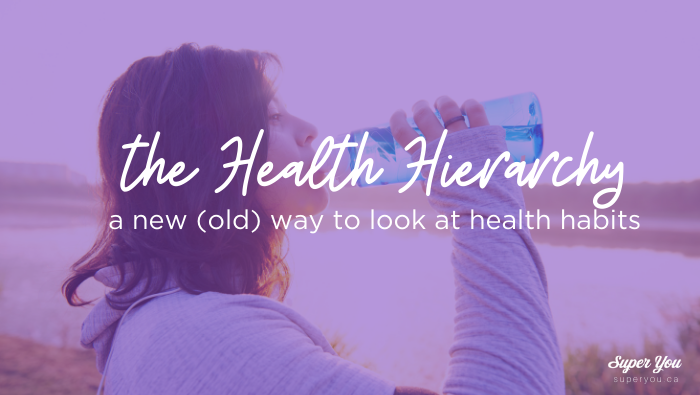 The Health Hierarchy: a new (old) way to look at health habits